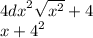 {4dx}^{2} \sqrt{ { x}^{2} } + 4 \\ {x + 4}^{2}