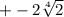 + - 2 \sqrt[4]{2}