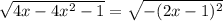 \sqrt{4x-4x^2-1}=\sqrt{-(2x-1)^2}