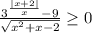 \frac{3^{\frac{|x+2|}{x}}-9}{\sqrt{x^2+x-2}}\geq 0