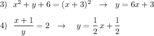 3)\ \ x^2+y+6=(x+3)^2\ \ \to \ \ y=6x+3\\\\4)\ \ \dfrac{x+1}{y}=2\ \ \to \ \ \ y=\dfrac{1}{2}\, x+\dfrac{1}{2}