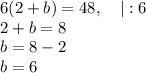 6(2+b)=48, ~~~ | : 6\\2+b=8\\b=8-2\\b=6