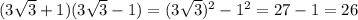 (3\sqrt{3} +1)(3\sqrt{3} -1)=(3\sqrt{3} )^{2}-1^{2}=27-1=26