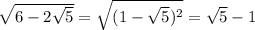 \sqrt{6-2\sqrt5}} = \sqrt{(1-\sqrt5)^2} = \sqrt{5}-1