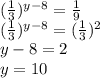(\frac{1}{3} )^{y-8} = \frac{1}{9} \\(\frac{1}{3} )^{y-8} = (\frac{1}{3})^2\\y-8 = 2\\y=10