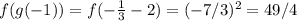 f(g(-1))=f(-\frac{1}{3}-2)=(-7/3)^{2}=49/4