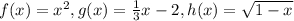 f(x)=x^{2},g(x)=\frac{1}{3}x-2,h(x)=\sqrt{1-x}