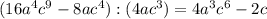 (16a^4c^9 - 8ac^4 ):(4ac^3 ) = 4a^3c^6 - 2c