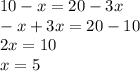 10-x=20-3x\\-x+3x=20-10\\2x=10\\x=5