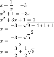 \displaystyle x+\frac1x=-3\\x^2+1=-3x\\x^2+3x+1=0\\x=\frac{-3\pm\sqrt{9-4*1*1}}{2}\\x=\frac{-3\pm\sqrt5}{2}\\x=-\frac32\pm\frac12\sqrt5