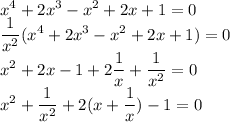 \displaystyle x^4+2x^3-x^2+2x+1=0\\\frac1{x^2}(x^4+2x^3-x^2+2x+1)=0\\x^2+2x-1+2\frac1x+\frac1{x^2}=0\\x^2+\frac1{x^2}+2(x+\frac1x)-1=0
