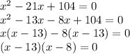 x^2-21x+104=0\\x^2-13x-8x+104=0\\x(x-13)-8(x-13)=0\\(x-13)(x-8)=0