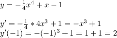 y=-\frac{1}{4} x^4+x-1\\\\y'=-\frac{1}{4}*4x^3+1=-x^3+1\\ y'(-1)=-(-1)^3+1=1+1=2