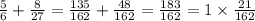 \frac{5}{6} + \frac{8}{27} = \frac{135}{162} + \frac{48}{162} = \frac{183}{162} = 1 \times \frac{21}{162}