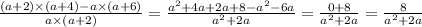 \frac{(a + 2) \times (a + 4) - a \times (a + 6)}{a \times (a + 2)} = \frac{a {}^{2} + 4a + 2a + 8 - a {}^{2} - 6a }{a {}^{2} + 2a} = \frac{0 + 8}{a {}^{2} + 2a } = \frac{8}{a {}^{2} + 2a}