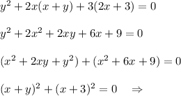 y^2+2x(x+y)+3(2x+3)=0\\\\y^2+2x^2+2xy+6x+9=0\\\\(x^2+2xy+y^2)+(x^2+6x+9)=0\\\\(x+y)^2+(x+3)^2=0\ \ \ \Rightarrow