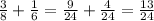 \frac{3}{8}+\frac{1}{6}=\frac{9}{24}+\frac{4}{24} =\frac{13}{24}