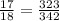 \frac{17}{18} = \frac{323}{342}