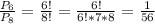 \frac{P_6}{P_8}=\frac{6!}{8!}=\frac{6!}{6!*7*8}=\frac{1}{56}