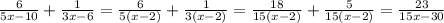 \frac{6}{5x-10} +\frac{1}{3x-6} =\frac{6}{5(x-2)} +\frac{1}{3(x-2)} =\frac{18}{15(x-2)} +\frac{5}{15(x-2)} =\frac{23}{15x-30}
