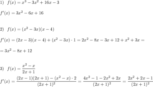 1)\ \ f(x)=x^3-3x^2+16x-3\\\\f'(x)=3x^2-6x+16\\\\\\2)\ \ f(x)=(x^2-3x)(x-4)\\\\f'(x)=(2x-3)(x-4)+(x^2-3x)\cdot 1=2x^2-8x-3x+12+x^2+3x=\\\\=3x^2-8x+12\\\\\\3)\ \ f(x)=\dfrac{x^2-x}{2x+1}\\\\f'(x)=\dfrac{(2x-1)(2x+1)-(x^2-x)\cdot 2}{(2x+1)^2}=\dfrac{4x^2-1-2x^2+2x}{(2x+1)^2}=\dfrac{2x^2+2x-1}{(2x+1)^2}