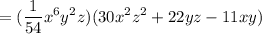 \displaystyle =(\frac{1}{54}x^6y^2z)(30x^2z^2+22yz-11xy)