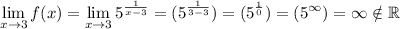 \displaystyle \lim_{x\to 3}f(x)=\lim_{x\to 3}5^{\frac1{x-3}}=(5^{\frac1{3-3}})=(5^\frac10)=(5^\infty)=\infty \notin\mathbb{R}