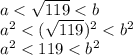 a < \sqrt{119} < b \\ {a}^{2} < ( \sqrt{119}) {}^{2} < {b}^{2} \\ {a}^{2} < 119 < {b}^{2}