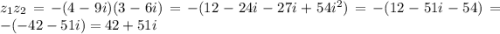 z_{1}z_{2} = - (4 - 9i)(3 - 6i) = - (12 - 24i - 27i + 54 {i}^{2} ) = - (12 - 51i - 54) = - ( - 42 - 51i) = 42 + 51i