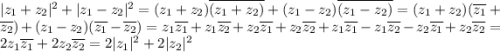 |z_1+z_2|^2+|z_1-z_2|^2=(z_1+z_2)\overline{(z_1+z_2)}+(z_1-z_2)\overline{(z_1-z_2)}=(z_1+z_2)(\overline{z_1}+\overline{z_2})+(z_1-z_2)(\overline{z_1}-\overline{z_2})=z_1\overline{z_1}+z_1\overline{z_2}+z_2\overline{z_1}+z_2\overline{z_2}+z_1\overline{z_1}-z_1\overline{z_2}-z_2\overline{z_1}+z_2\overline{z_2}=2z_1\overline{z_1}+2z_2\overline{z_2}=2|z_1|^2+2|z_2|^2