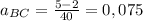 a_{BC}=\frac{5-2}{40}= 0,075