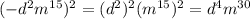 ( - {d}^{2} {m}^{15} ) {}^{2} = ( {d}^{2} ) {}^{2} ( {m}^{15} ) {}^{2} = {d}^{4} {m}^{30}