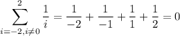\displaystyle \sum^{2}_{i=-2,i\neq 0}\frac1i=\frac1{-2}+\frac1{-1}+\frac1{1}+\frac1{2}=0