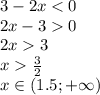 3 - 2x < 0 \\ 2x - 3 0 \\ 2x 3 \\ x \frac{3}{2} \\ x \in (1.5; + \infty )
