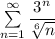 \sum \limits _{n=1}^{\infty }\dfrac{3^{n}}{\sqrt[6]{n}}