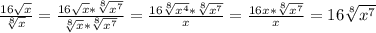 \frac{16\sqrt{x}}{\sqrt[8]{x}}=\frac{16\sqrt{x}*\sqrt[8]{x^7} }{\sqrt[8]{x}*\sqrt[8]{x^7} }=\frac{16\sqrt[8]{x^4}*\sqrt[8]{x^7} }{x}=\frac{16x*\sqrt[8]{x^7} }{x}=16\sqrt[8]{x^7}