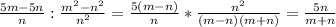 \frac{5m-5n}{n} :\frac{m^{2}-n^{2}}{n^{2}} =\frac{5(m-n)}{n} *\frac{n^{2}}{(m-n)(m+n)} =\frac{5n}{m+n}
