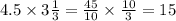 4.5 \times 3 \frac{1}{3} = \frac{45}{10} \times \frac{10}{3} = 15