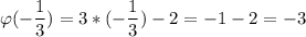 \displaystyle \varphi(-\frac13)=3*(-\frac13)-2=-1-2=-3