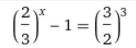 (2/3)^x-1=(3/2)^3 решите