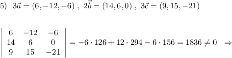 5)\ \ 3\vec{a}=(6,-12,-6)\ ,\ 2\vec{b}=(14,6,0)\ ,\ 3\vec{c}=(9,15,-21)\\\\\\\left|\begin{array}{ccc}6&-12&-6\\14&6&0\\9&15&-21\end{array}\right|=-6\cdot 126+12\cdot 294-6\cdot 156=1836\ne 0\ \ \Rightarrow