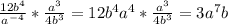 \frac{12b^{4}}{a^{-4}} *\frac{a^{3}}{4b^{3}} =12b^{4}a^{4}*\frac{a^{3}}{4b^{3}}=3a^{7}b