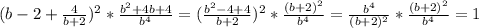 (b-2+\frac{4}{b+2} )^{2}*\frac{b^{2}+4b+4}{b^{4}} =(\frac{b^{2}-4+4}{b+2} )^{2}*\frac{(b+2)^{2}}{b^{4}} =\frac{b^{4}}{(b+2)^{2}} *\frac{(b+2)^{2}}{b^{4}} =1