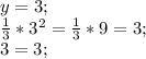 y=3;\\\frac{1}{3}*3^{2}=\frac{1}{3}*9=3;\\3=3;
