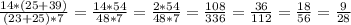 \frac{14*(25+39)}{(23+25)*7} =\frac{14*54}{48*7} =\frac{2*54}{48*7} =\frac{108}{336}=\frac{36}{112}=\frac{18}{56} =\frac{9}{28}