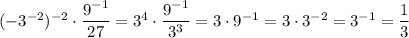 (-3^{-2})^{-2} \cdot \dfrac{9^{-1}}{27} = 3^4 \cdot \dfrac{9^{-1}}{3^3} = 3\cdot9^{-1} = 3\cdot3^{-2} = 3^{-1} = \dfrac{1}{3}
