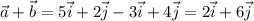 \vec{a}+\vec{b} =5\vec{i}+2\vec{j} -3\vec{i}+4\vec{j}=2\vec{i}+6\vec{j}