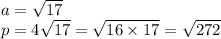 a = \sqrt{17} \\ p = 4 \sqrt{17} = \sqrt{16 \times 17} = \sqrt{272}
