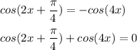 cos(2x+\dfrac{\pi}{4}) = -cos(4x)\\\\cos(2x+\dfrac{\pi}{4}) +cos(4x) = 0