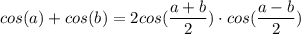 cos(a)+cos(b) = 2cos(\dfrac{a+b}{2})\cdot cos(\dfrac{a-b}{2})